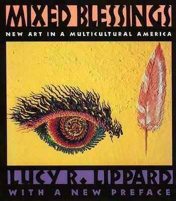 Mixed Blessings: New Art in a Multicultural America - Lucy R. Lippard