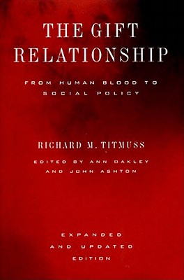 The Gift Relationship: From Human Blood to Social Policy - Richard Morris Titmuss