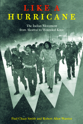 Like a Hurricane: The Indian Movement from Alcatraz to Wounded Knee - Paul Chaat Smith