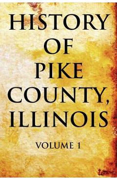 Coperta cărții 'History of Pike County, Illinois Volume 1 - Pelican Publishing'