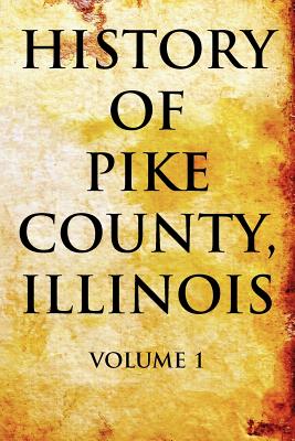 Coperta cărții 'History of Pike County, Illinois Volume 1 - Pelican Publishing'