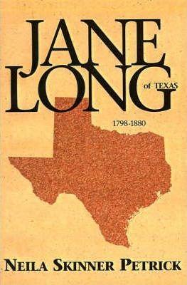 Jane Long of Texas: 1798-1880 - Neila Petrick