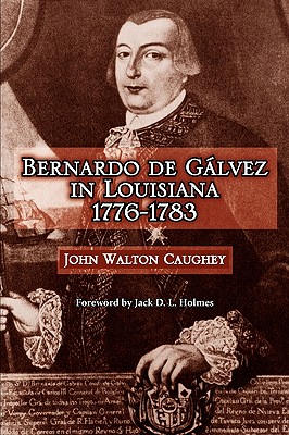 Bernardo de Galvez in Louisiana, 1776-1783 - John Walton Caughey