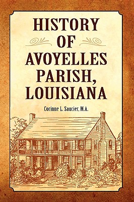 History of Avoyelles Parish, Louisiana - Corinne Saucier Phd