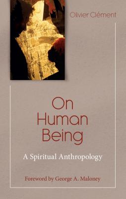 On Human Being: A Spiritual Anthropology - Olivier Clement