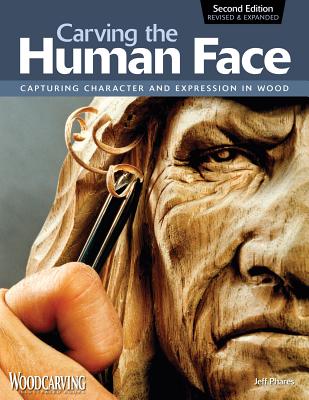 Carving the Human Face: Capturing Character and Expression in Wood - Jeff Phares