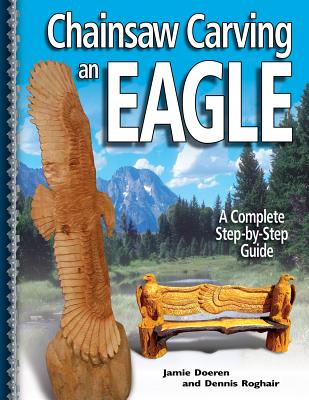 Chainsaw Carving an Eagle: A Complete Step-By-Step Guide - Jamie Doeren