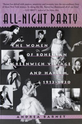 All-Night Party: The Women of Bohemian Greenwich Village and Harlem, 1913-1930 - Andrea Barnet