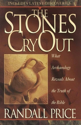 The Stones Cry Out: How Archaeology Reveals the Truth of the Bible - Randall Price