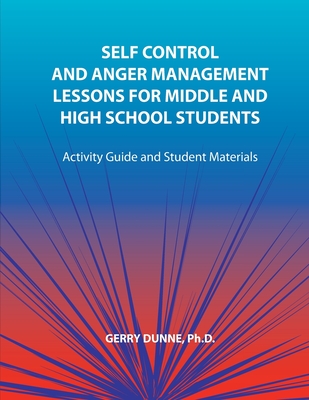 Self Control and Anger Management Lessons for Middle and High School Students - Gerry Dunne