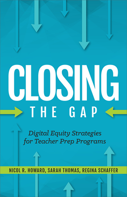 Closing the Gap: Digital Equity Strategies for Teacher Prep Programs - Nicol R. Howard