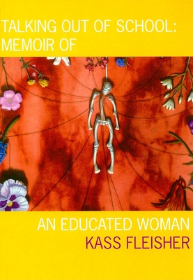 Talking Out of School: Memoir of an Educated Woman - Kass Fleisher