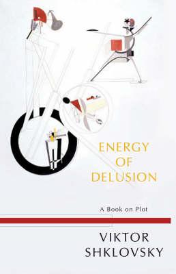 Energy of Delusion: A Book on Plot - Viktor Shklovsky