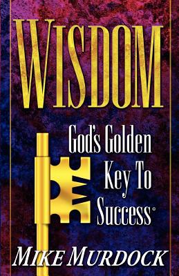 Wisdom- God's Golden Key To Success - Mike Murdock