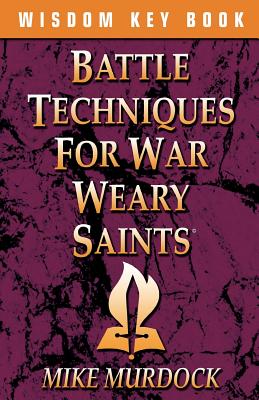Battle Techniques for War Weary Saints - Mike Murdoch