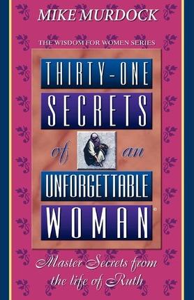 Thirty-One Secrets of an Unforgettable Woman - Mike Murdoch
