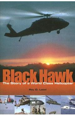 Coperta cărții 'Black Hawk: The Story of a World Class Helicopter - Ray D. Leoni'