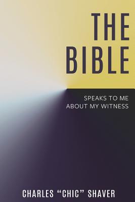 The Bible Speaks to Me About My Witness - Charles Chic Shaver