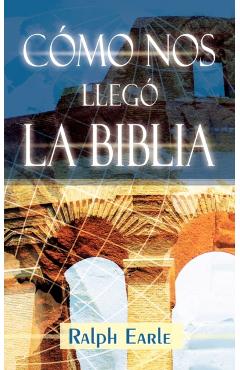 COMO NOS LLEGO LA BIBLIA (Spanish: How We Got Our Bible) - Ralph Earle