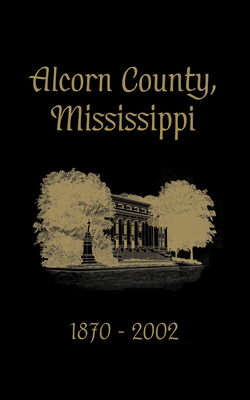 Alcorn County, Mississippi: 1870-2002 - Turner Publishing