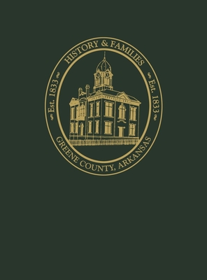 Greene County, Arkansas: History and Families, Volume I - Turner Publishing