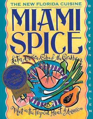 Miami Spice: The New Florida Cuisine - Steven Raichlen