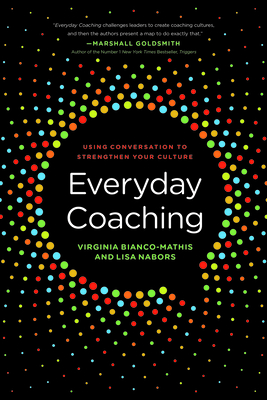 Everyday Coaching: Using Conversation to Strengthen Your Culture - Virginia Bianco-mathis