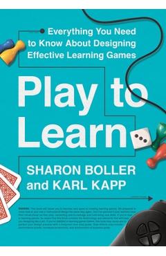Coperta cărții 'Play to Learn: Everything You Need to Know about Designing Effective Learning Games - Sharon Boller'