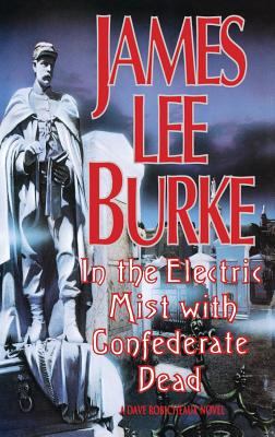 In the Electric Mist with the Confederate Dead in the Electric Mist with the Confederate Dead - James Lee Burke