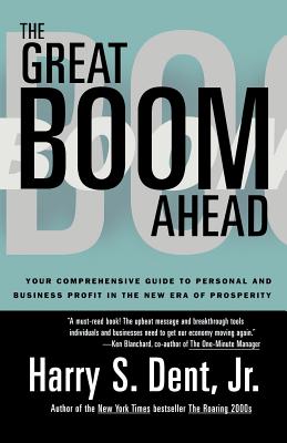 Great Boom Ahead: Your Guide to Personal & Business Profit in the New Era of Prosperity - Harry S. Dent
