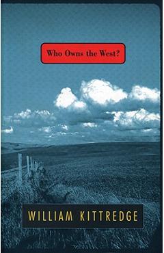 Coperta cărții 'Who Owns the West? - William Kittredge'