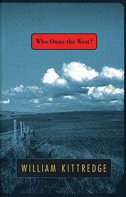 Who Owns the West? - William Kittredge