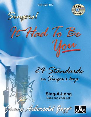 Jamey Aebersold Jazz -- Singers! -- It Had to Be You, Vol 107: 24 Standards in Singer's Keys, Book & 2 CDs - Jamey Aebersold