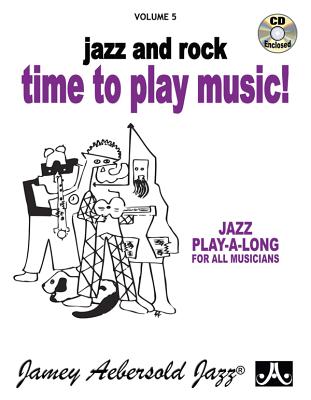 Jamey Aebersold Jazz -- Jazz and Rock -- Time to Play Music!, Vol 5: Book & CD - Jamey Aebersold
