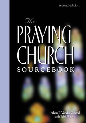 Praying Church Sourcebook 2nd Edition - Alvin J. Vander Griend