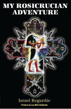 My Rosicrucian Adventure - Israel Regardie