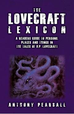 Coperta cărții 'The Lovecraft Lexicon: A Reader's Guide to Persons, Places and Things in the Tales of H.P. Lovecraft - Anthony Brainard'