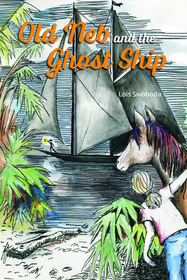 Old Neb and the Ghost Ship - Lois Swoboda