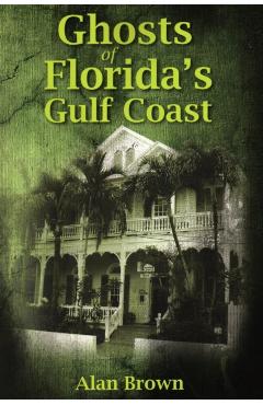 Ghosts of Florida's Gulf Coast - Alan Brown