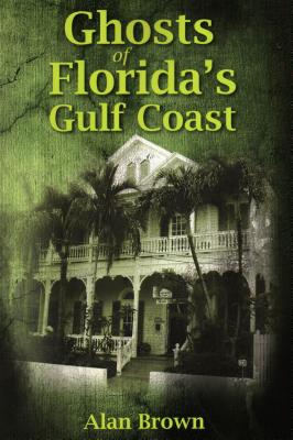 Ghosts of Florida's Gulf Coast - Alan Brown