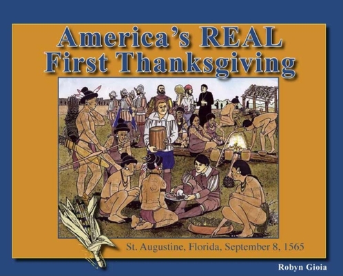 America's Real First Thanksgiving: St. Augustine, Florida, September 8, 1565 - Robyn Gioia