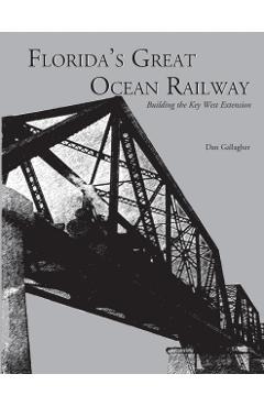 Florida's Great Ocean Railway - Dan Gallagher