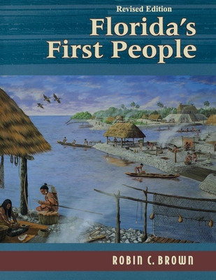 Florida's First People: 12,000 Years of Human History - Robin C. Brown