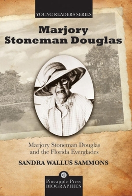 Marjory Stoneman Douglas and the Florida Everglades - Sandra Sammons