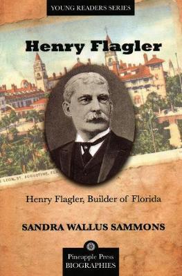 Henry Flagler, Builder of Florida - Sandra Sammons