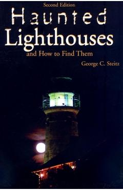 Coperta cărții 'Haunted Lighthouses, Second Edition - George Steitz'