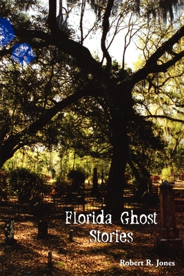 Florida Ghost Stories - Robert R. Jones