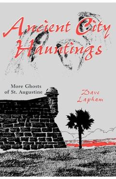 Coperta cărții 'Ancient City Hauntings: More Ghosts of St. Augustine - Tom Lapham'