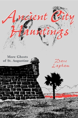 Ancient City Hauntings: More Ghosts of St. Augustine - Tom Lapham