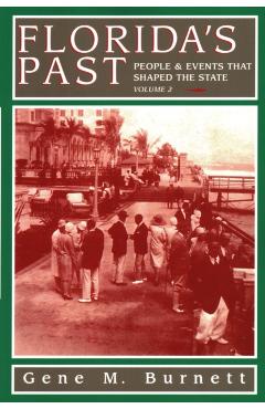 Florida's Past, Vol 2: People and Events That Shaped the State - Gene M. Burnett